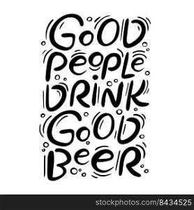 GOOD PEOPLE DRINK GOOD BEER Hand Drawn Lettering Vector Text