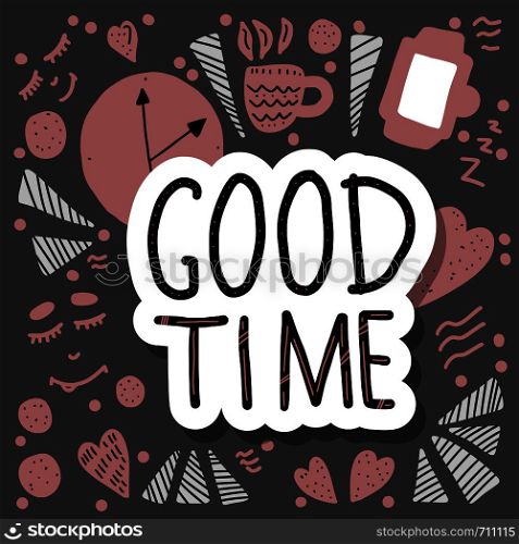 Good Time handwritten lettering with hand drawn decoration. Poster concept. Vector illustration.