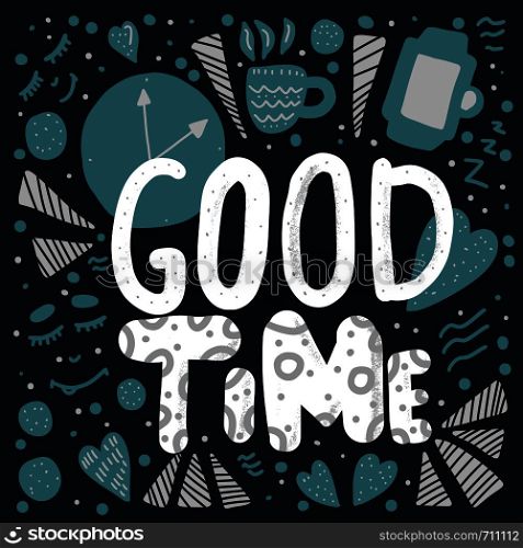 Good Time handwritten lettering with hand drawn decoration. Poster template with quote. Vector color conceptual illustration.