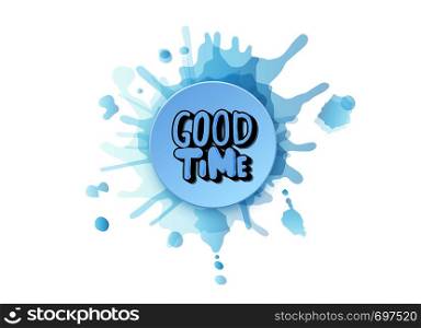 Good Time handwritten lettering with round badge and watercolor splash blot decoration. Vector illustration.