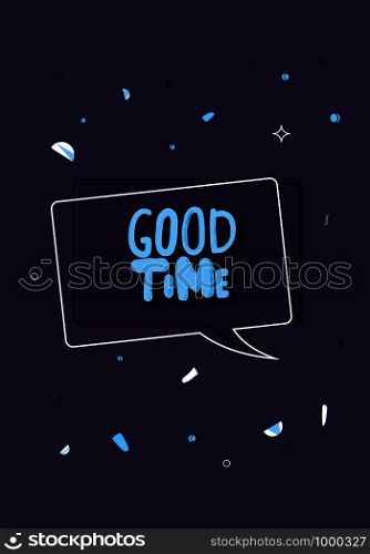 Good Time handwritten lettering with speech bubble and decoration. Poster template with quote. Vector color conceptual illustration.