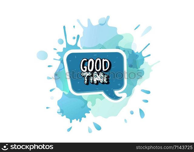 Good Time handwritten lettering with speech bubble and watercolor texture decoration. Poster template with quote. Vector color conceptual illustration.