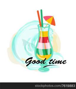 Good time vector, cocktail served with umbrella and straws. Water wave sea splashes, alcoholic beverage in cup, partying and summertime relaxation exotic style. Good Time Vacation, Cocktail Served in Glass Poster