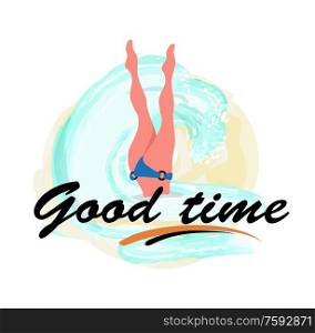Good time, woman diving legs up, diver in bikini suit in blue sea waters isolated label. Vector girl snorkeling, beautiful feets above head, person relaxing. Good Time, Woman Diving Legs Up, Diver Bikini Suit