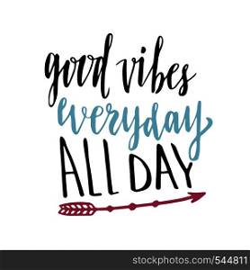 Good vibes everyday all day. Hand lettering calligraphy. Inspirational phrase. Vector hand drawn illustration. Good vibes everyday all day. Hand lettering calligraphy. Inspirational phrase. Vector hand drawn illustration.