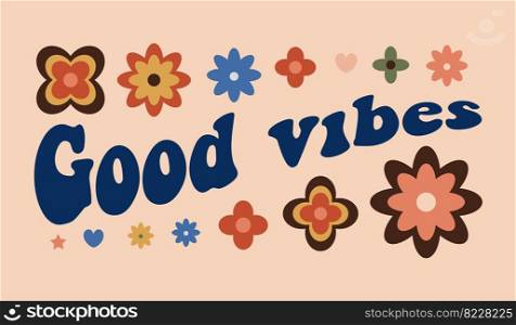 Good vibes. Motivational lettering in retro groove style. Fashionable modern positive hippie design. Vector illustration . Good vibes.Motivational lettering in retro groove style