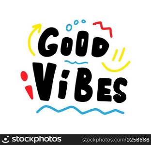 Good vibes motivational quote, t-shirt print template. Hand drawn lettering phrase.