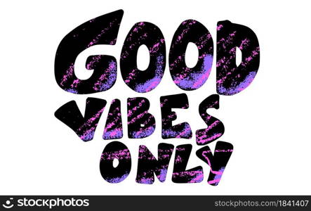 Good vibes only quote isolated. Vector text.