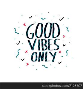 Good Vibes Only quote. Poster template with handwritten lettering. Hand lettered message. Inspirational poster with text. Vector conceptual illustration.