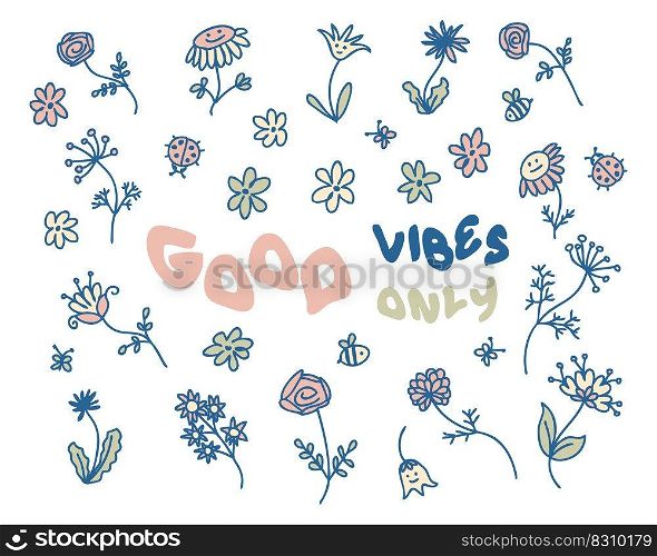 GOOD VIBES ONLY slogan print with doodle summer flowers. Perfect for tee, stickers, cards. Isolated vector illustration for decor and design.