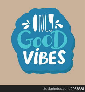 GOOD VIBES ONLY. VECTOR SLOGAN GRAPHIC DESIGNS. GOOD VIBES ONLY. VECTOR SLOGAN GRAPHIC DESIGNS,