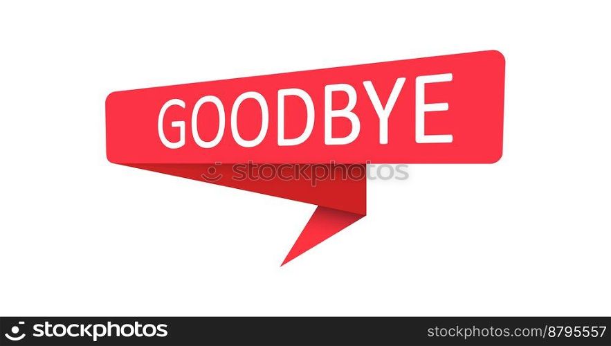 Goodbye. A red banner, pointer, sticker, label or speech bubble for apps, websites and creative ideas. Vector design