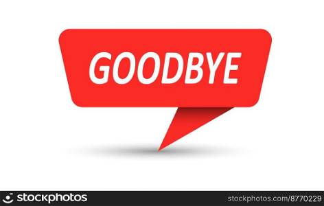 Goodbye. Vector banner, pointer, sticker, label or speech bubble. Template for websites, applications and creative ideas. Vector design