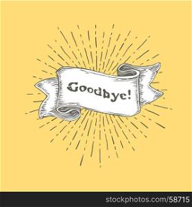 "Goodbye. Vintage ribbon banner with text "Goodbye" and rays. Retro hand drawn design on yellow background. Vector Illustration"