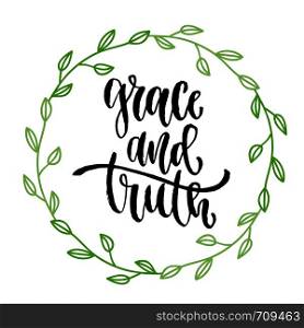Grace and truth. Vector inspirational calligraphy. Modern print and t-shirt design. Grace and truth. Vector inspirational calligraphy. Modern print and t-shirt design.