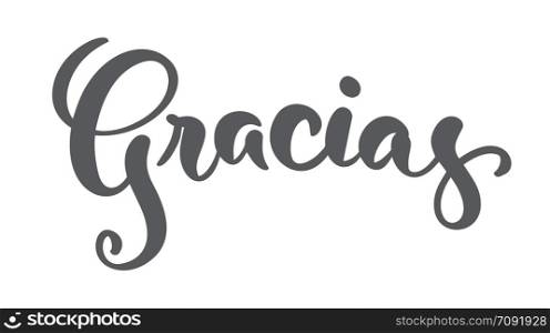 Gracias hand written lettering. Modern brush calligraphy. Thank you in spanish. Isolated on background. Vector illustration.. Gracias hand written lettering. Modern brush calligraphy. Thank you in spanish. Isolated on background. Vector illustration