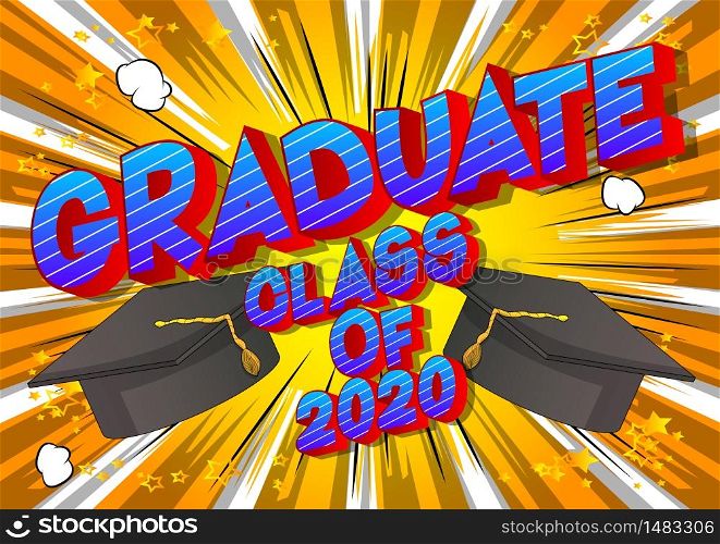 Graduate Class of 2020. Comic book style word on abstract background. Graduation greeting card.