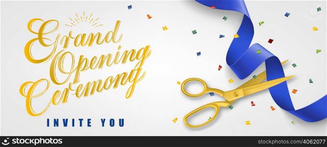 Grand opening ceremony, invite you festive banner design with confetti and gold scissors cutting blue ribbon on white background. Lettering can be used for invitations, signs, announcements.