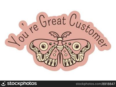 Gratitude and thank you to customers and clients, isolated icon with inscription and butterfly. Monochrome banner with cute insect. Label or emblem for a product package. Vector in flat style. You are great customer, gratitude and thank you