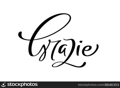 Grazie handwritten lettering text. Thank you in Italian language. Ink illustration. Modern brush calligraphy. Isolated on white background. Gratitude words for postcards.. Grazie handwritten lettering text. Thank you in Italian language. Ink illustration. Modern brush calligraphy. Isolated on white background. Gratitude words for postcards