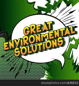Great Environmental Solutions - Vector illustrated comic book style phrase on abstract background.