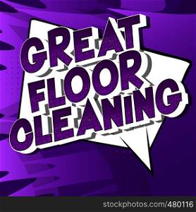 Great Floor Cleaning - Vector illustrated comic book style phrase on abstract background.