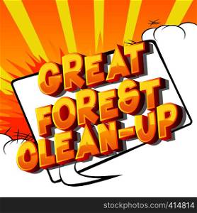 Great Forest Clean-up - Vector illustrated comic book style phrase on abstract background.