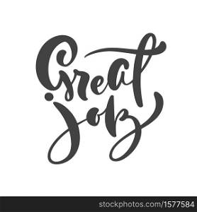 Great job vector hand drawn lettering positive quote. Calligraphy inspirational and motivational slogan for business card, banner, poster.. Great job vector hand drawn lettering positive quote. Calligraphy inspirational and motivational slogan for business card, banner, poster
