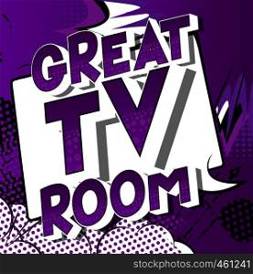 Great TV Room - Vector illustrated comic book style phrase on abstract background.