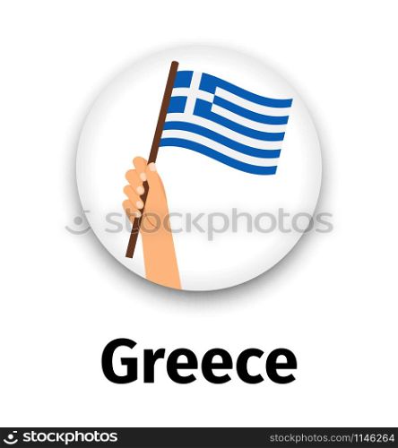 Greece flag in hand, round icon with shadow isolated on white. Human hand holding flag, vector illustration. Greece flag in hand, round icon