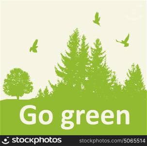 Green background with firs and birds. Ecology concept. Go green lettering.