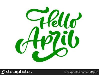 Green Calligraphy lettering phrase Hello April. Vector Hand Drawn Isolated text. sketch doodle design for greeting card, scrapbook, print.. Green Calligraphy lettering phrase Hello April. Vector Hand Drawn Isolated text. sketch doodle design for greeting card, scrapbook, print