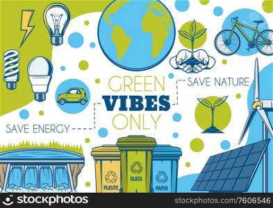 Green energy, planet earth ecology, environment and nature protection, vector poster. Alternative green energy, solar panel and hydroelectric plants, electric car eco transport and garbage recycling. Save nature, green energy and planet conservation