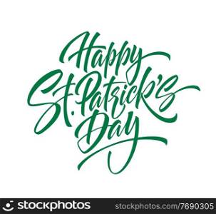 Green handwriting lettering Happy Saint Patricks Day isolated on white background. Vector illustration EPS10. Green handwriting lettering Happy Saint Patricks Day isolated on white background. Vector illustration