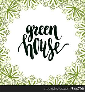 Green house. Calligraphic brush lettering. Cute eco green frame. Vector illustration.. Green house. Calligraphic brush lettering. Cute eco green frame. Vector illustration