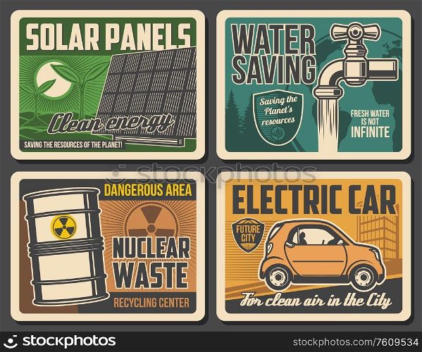 Green planet and environment conservation, vector vintage posters. Earth protection, water saving and green energy resources of solar panels, electric car eco transport, nuclear waste recycling center. Green energy, water saving, electric car posters