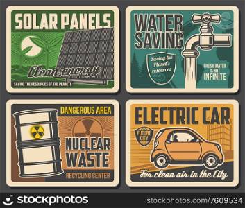 Green planet and environment conservation, vector vintage posters. Earth protection, water saving and green energy resources of solar panels, electric car eco transport, nuclear waste recycling center. Green energy, water saving, electric car posters