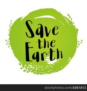 "Green round blot, leaves and lettering "Save the Earth". Ecological concept for Earth day"