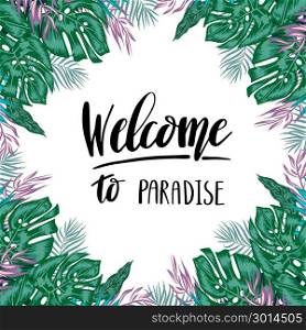 Green summer tropical background. Green summer tropical background with exotic palm leaves and flowers. Vector floral background with lettering text Welcome to paradise.