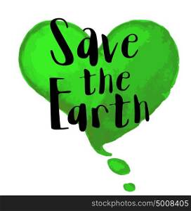 "Green watercolor heart and lettering "Save the Earth". Ecological concept for Earth day"