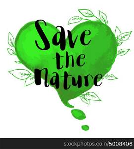 "Green watercolor heart and lettering "Save the nature". Ecological concept"