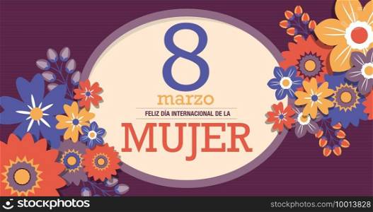 Greeting Card  FELIZ DIA INTERNATIONAL DE LA MUJER - HAPPY INTERNATIONAL WOMEN S DAY in Spanish language. Text inside a yellow oval surrounded by red, blue and yellow flowers on a purple background