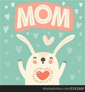 Greeting card for mom with cute rabbit. Vector illustration.