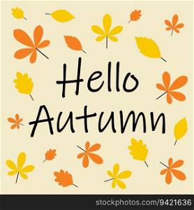 Greeting card Hello autumn with autumn leaves, vector. Autumn leaves and the inscription Hello autumn on a light yellow background.