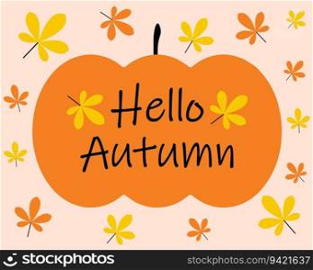 Greeting card Hello autumn with pumpkin, vector. Pumpkin, autumn leaves and the inscription Hello autumn.