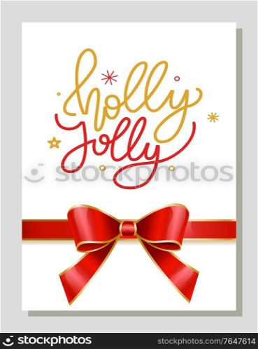 Greeting card on new year or Christmas with calligraphic inscription holly jolly and decorative snowflakes or stars. Postcard or gift decorated with ribbon bow. Winter holidays congrats vector. Holly Jolly Christmas and New Year Greeting Card
