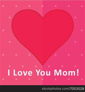 Greeting card with a picture of the heart and the inscription. Love mom.. Mom