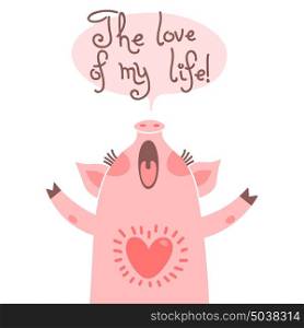 Greeting card with cute piglet. Sweet pig declaration the love of my life.. Greeting card for mom with cute piglet. Sweet pig declaration the love of my life. Vector illustration.