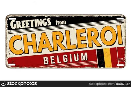 Greetings from Charleroi vintage rusty metal plate on a white background, vector illustration