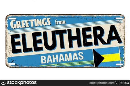 Greetings from Eleuthera vintage rusty metal plate on a white background, vector illustration